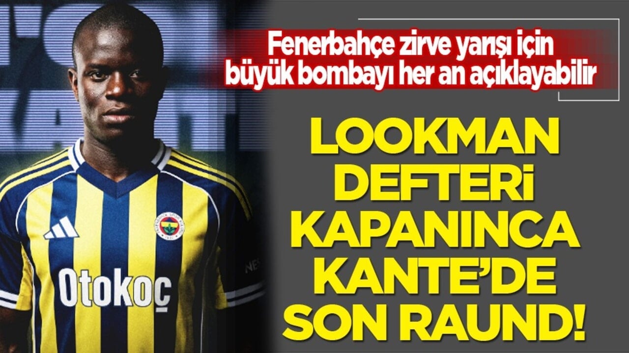 Lookman defterinin kapanmasıyla sarsılan Fenerbahçe teselliyi Kante'de bulacak...
