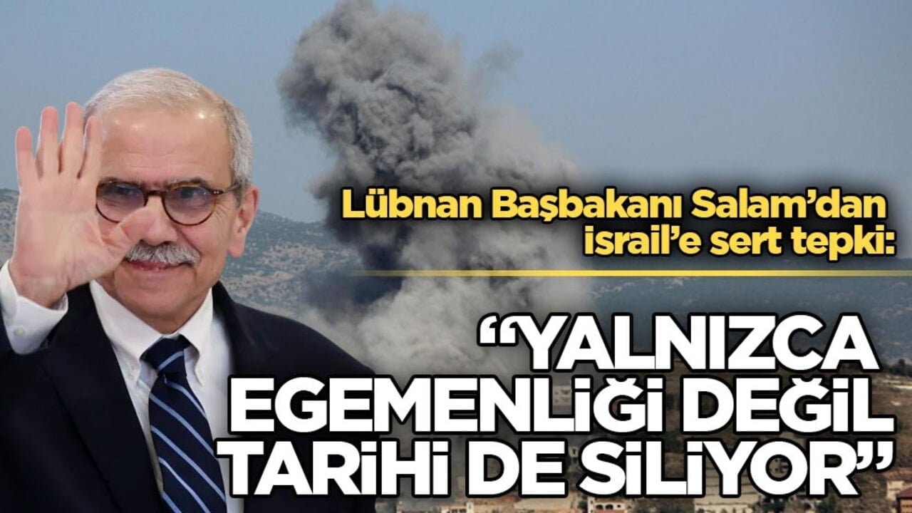 Lübnan Başbakanı Salam’dan İsrail’e sert tepki: "Yalnızca egemenliği değil, tarihi de siliyor"