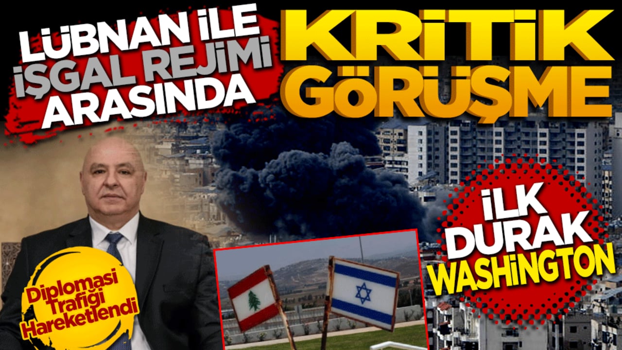 Lübnan ile İşgal Rejimi Arasında Kritik Görüşme: İlk Durak Washington