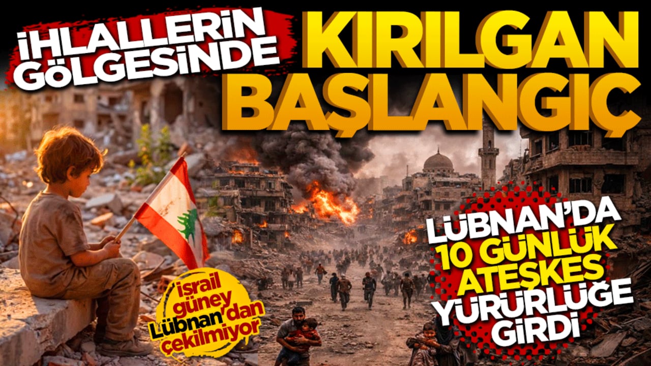 Lübnan'da 10 günlük ateşkes yürürlüğe girdi: İhlallerin gölgesinde kırılgan başlangıç