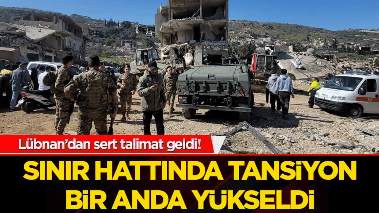 Lübnan’dan sert talimat geldi! Sınır hattında tansiyon bir anda yükseldi