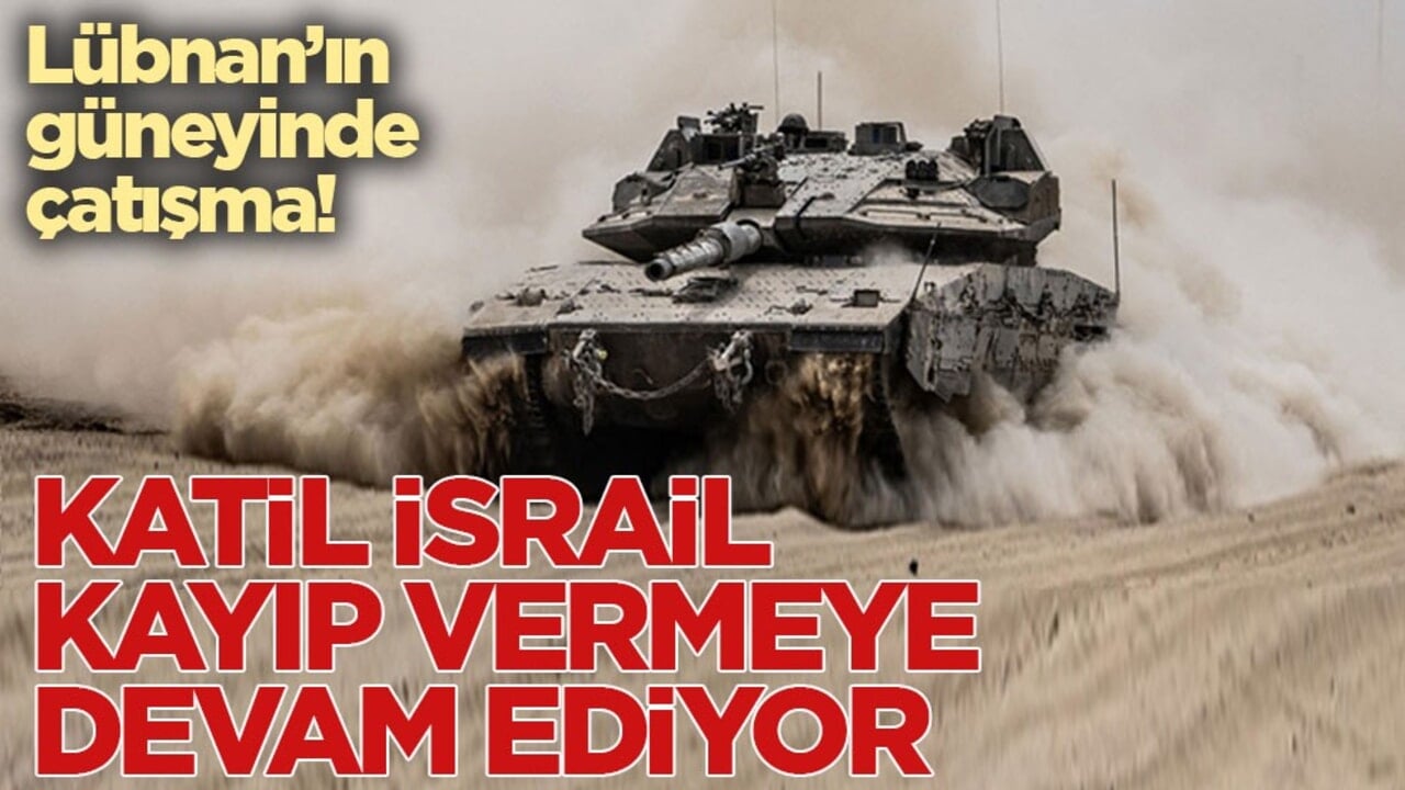 Lübnan’ın güneyinde çatışma! Katil İsrail kayıp vermeye devam ediyor