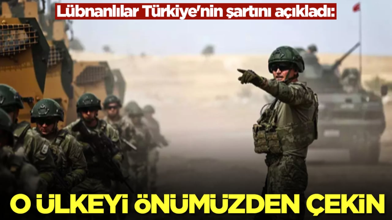 Lübnanlılar Türkiye'nin şartını açıkladı: O ülkeyi önümüzden çekin