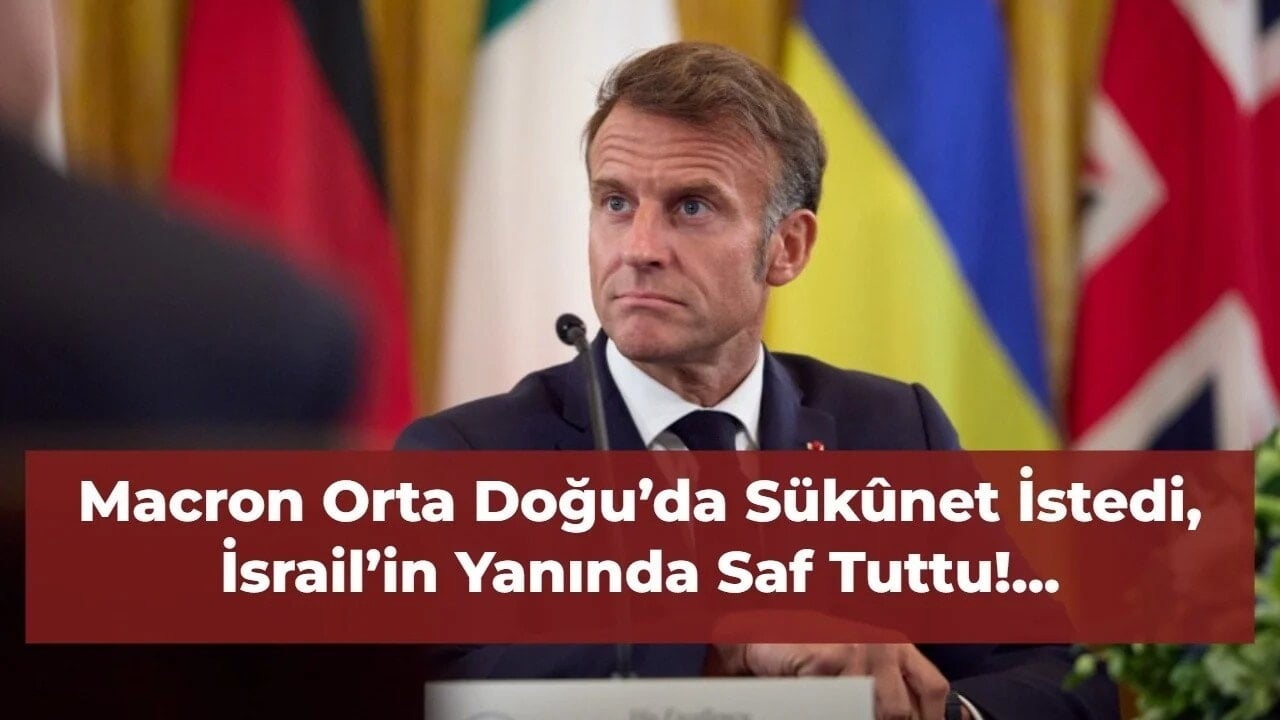 Macron Orta Doğu’da Sükûnet İstedi, İsrail’in Yanında Saf Tuttu!