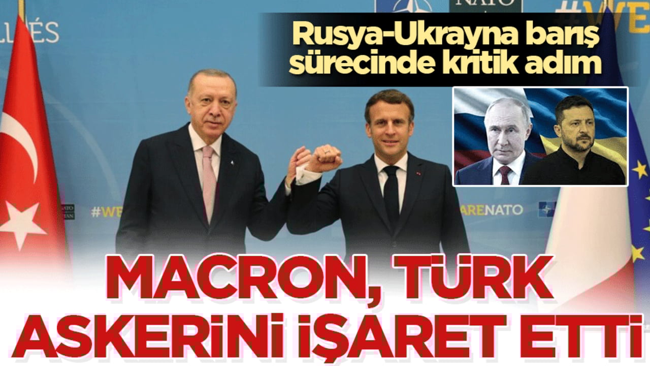 Macron’dan dikkat çeken açıklama! Türk askerini işaret etti: Ukrayna’ya güvence gücü olacak