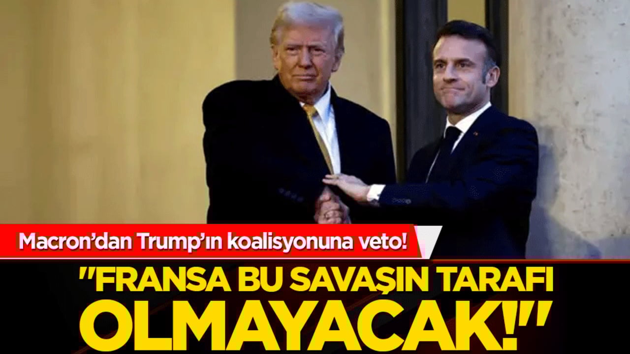 Macron’dan Trump’ın koalisyonuna veto! "Fransa bu savaşın tarafı olmayacak!"