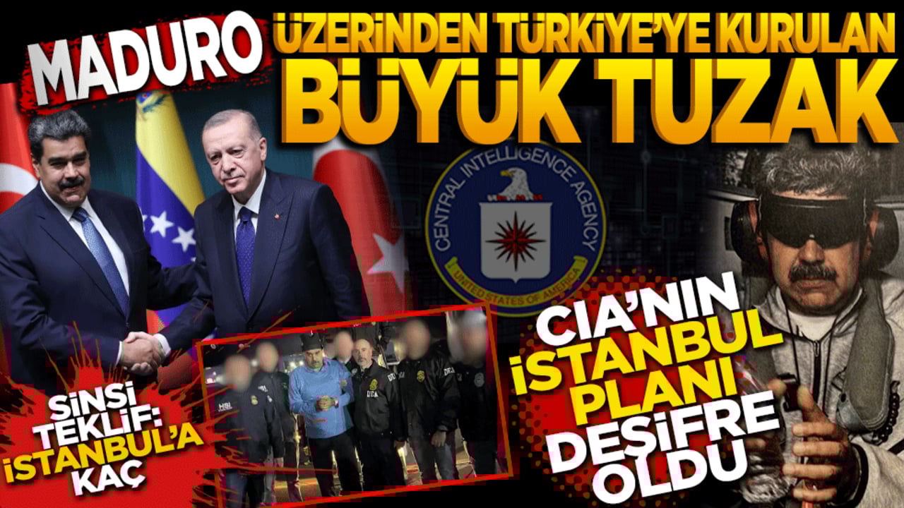 Maduro üzerinden Türkiye’ye kurulan büyük tuzak! CİA’nın ‘İstanbul’ planı deşifre oldu