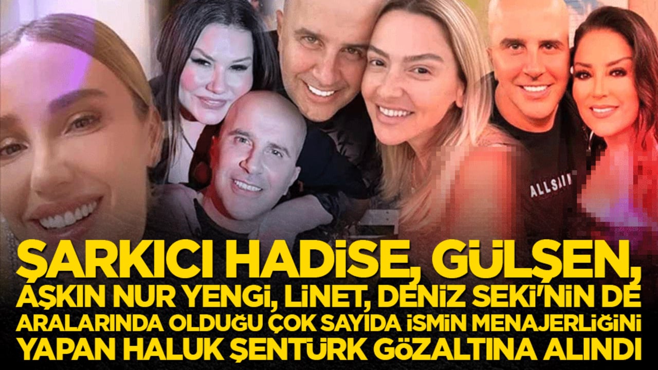 Magazin dünyasında deprem! Ünlülerin menajeri Haluk Şentürk gözaltına alındı: Hadise ve Gülşen'in yol arkadaşı hakkında şok iddia!