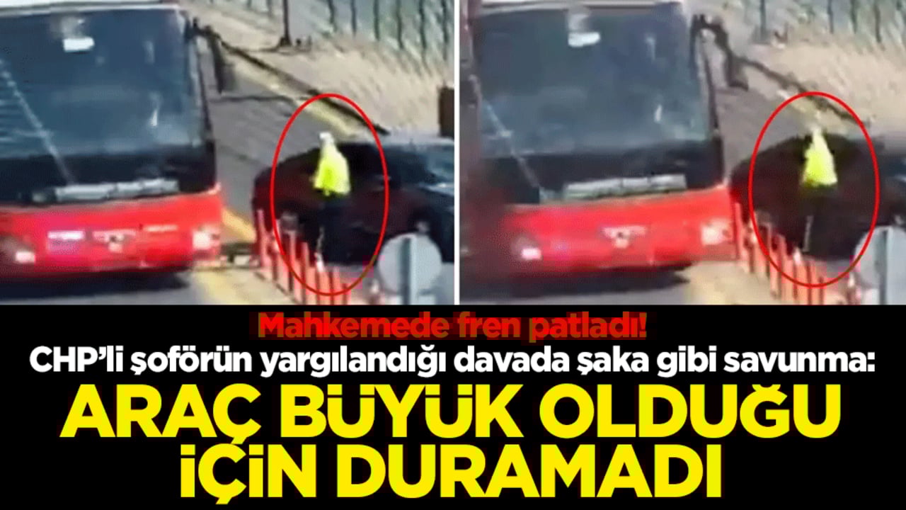 Mahkemede fren patladı! CHP’li şoförün yargılandığı davada şaka gibi savunma: Araç büyük olduğu için duramadı