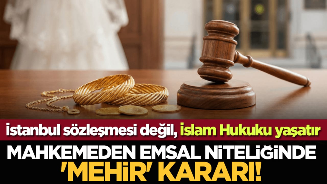 Mahkemeden emsal niteliğinde 'mehir' kararı! İstanbul sözleşmesi değil, İslam hukuku yaşatır