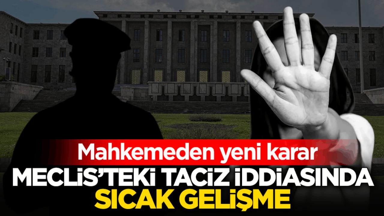 Mahkemeden yeni karar! Meclis’teki taciz iddiasında sıcak gelişme