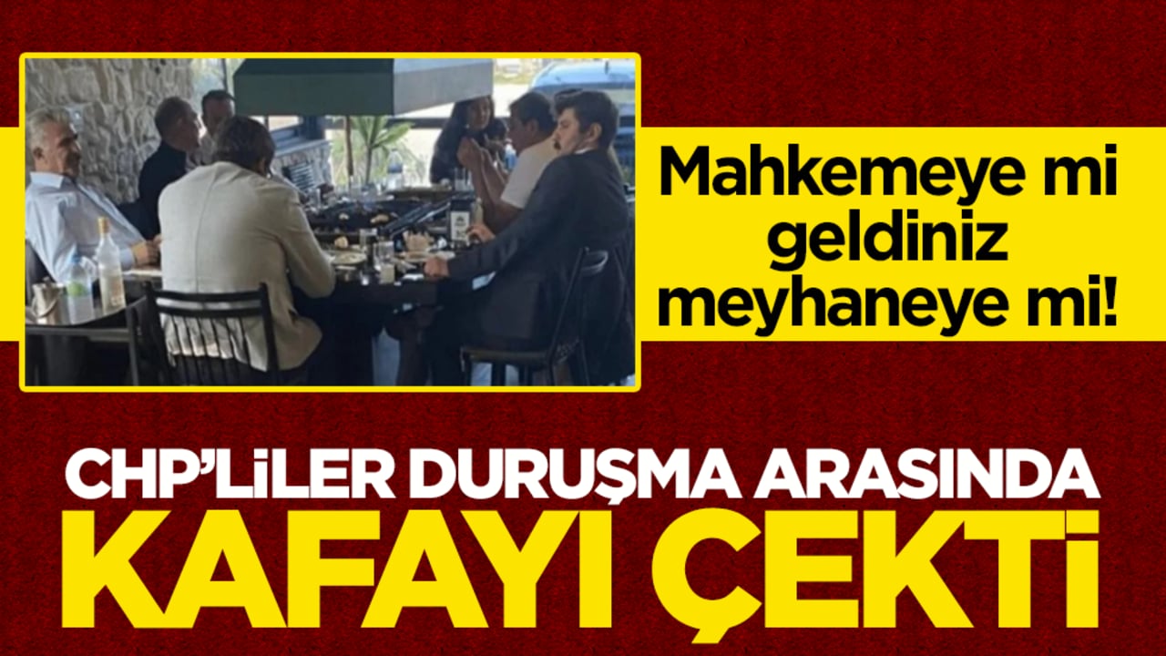 Mahkemeye mi geldiniz meyhaneye mi! CHP’liler duruşma arasında kafayı çekti