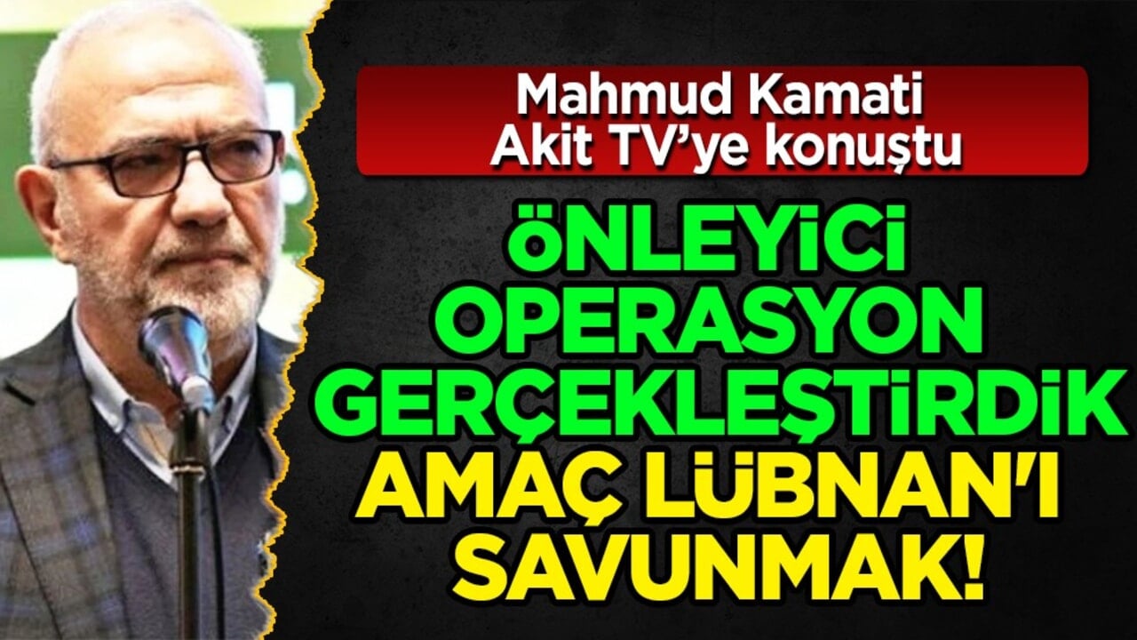 Mahmud Kamati Akit TV’ye konuştu: Önleyici Operasyon Gerçekleştirdik, Amaç Lübnan'ı Savunmak...