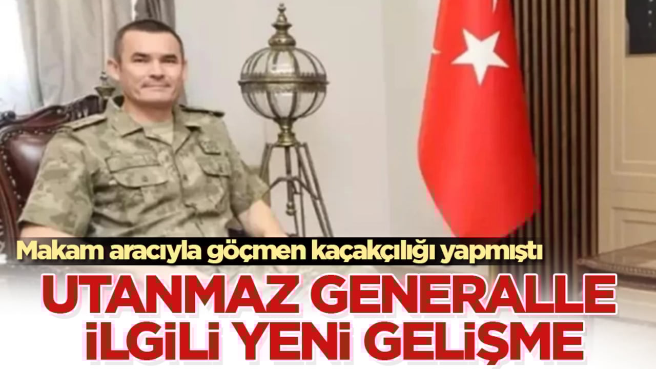 Makam aracıyla göçmen kaçakçılığı yapmıştı! Utanmaz generalle ilgili yeni gelişme