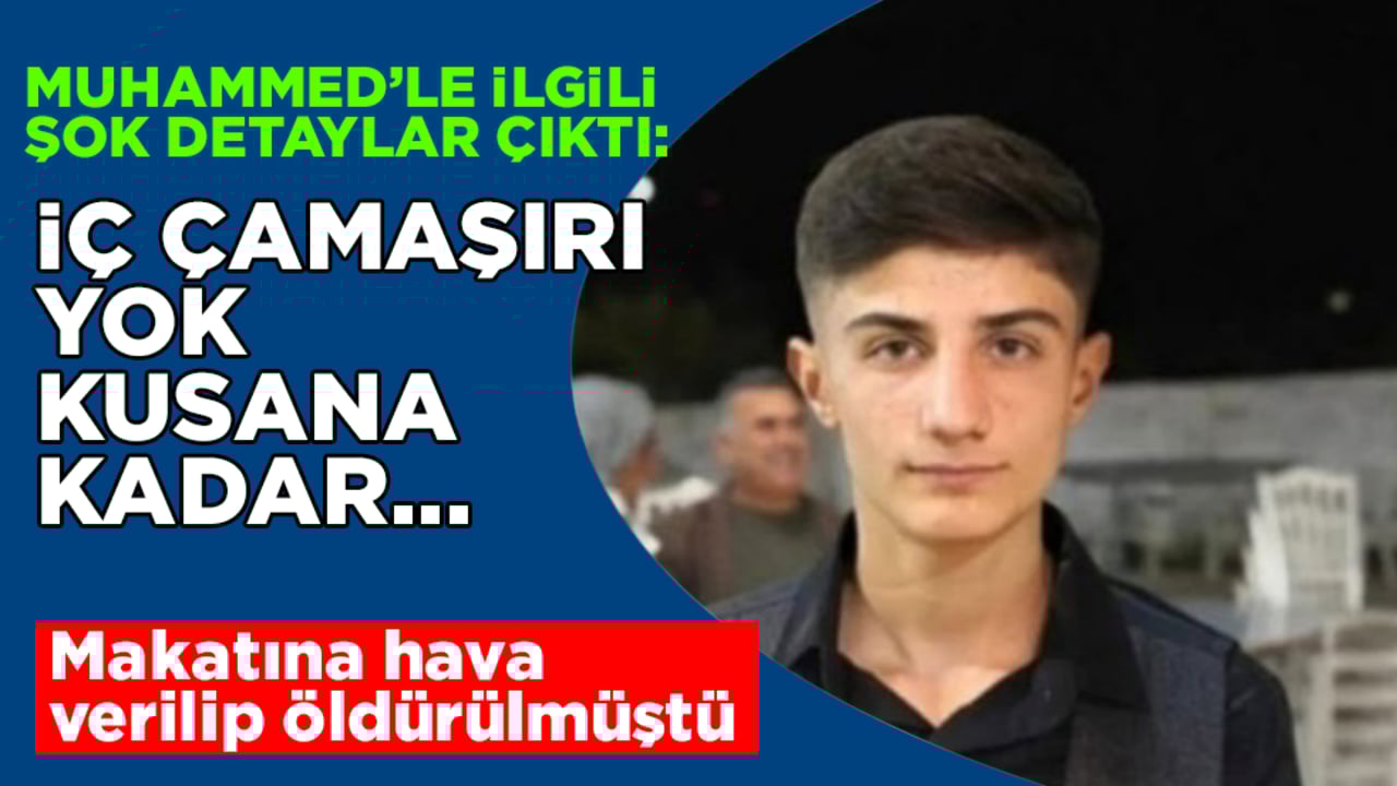 Makatına hava verilip öldürülmüştü! 15 yaşındaki Muhammed’le ilgili şok detaylar ortaya çıktı: İç çamaşırı yok, kusana kadar...