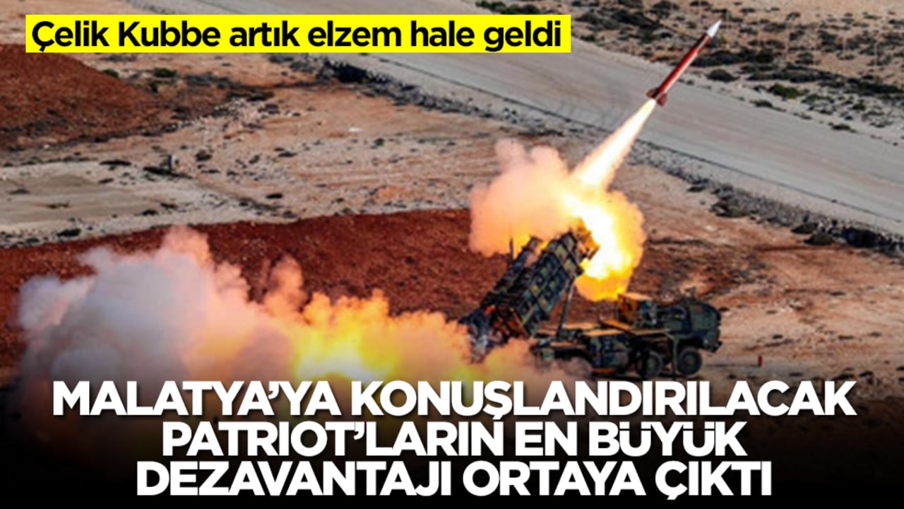 Malatya'ya konuşlandırılacak Patriot'ların en büyük dezavantajı ortaya çıktı! Çelik Kubbe artık elzem hale geldi