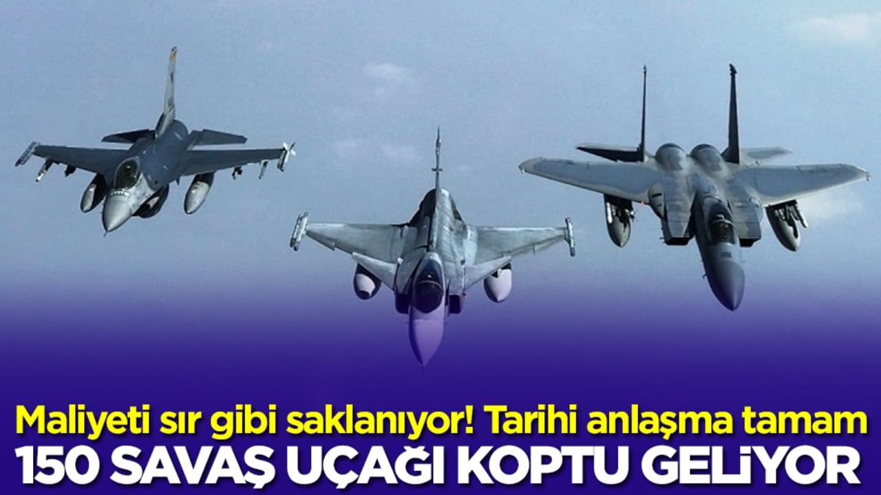 Maliyeti sır gibi saklanıyor: Tarihi anlaşma tamam! 150 savaş uçağı koptu geliyor