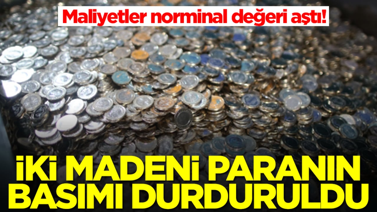 Maliyetler norminal değeri aştı: İki madeni paranın basımı durduruldu