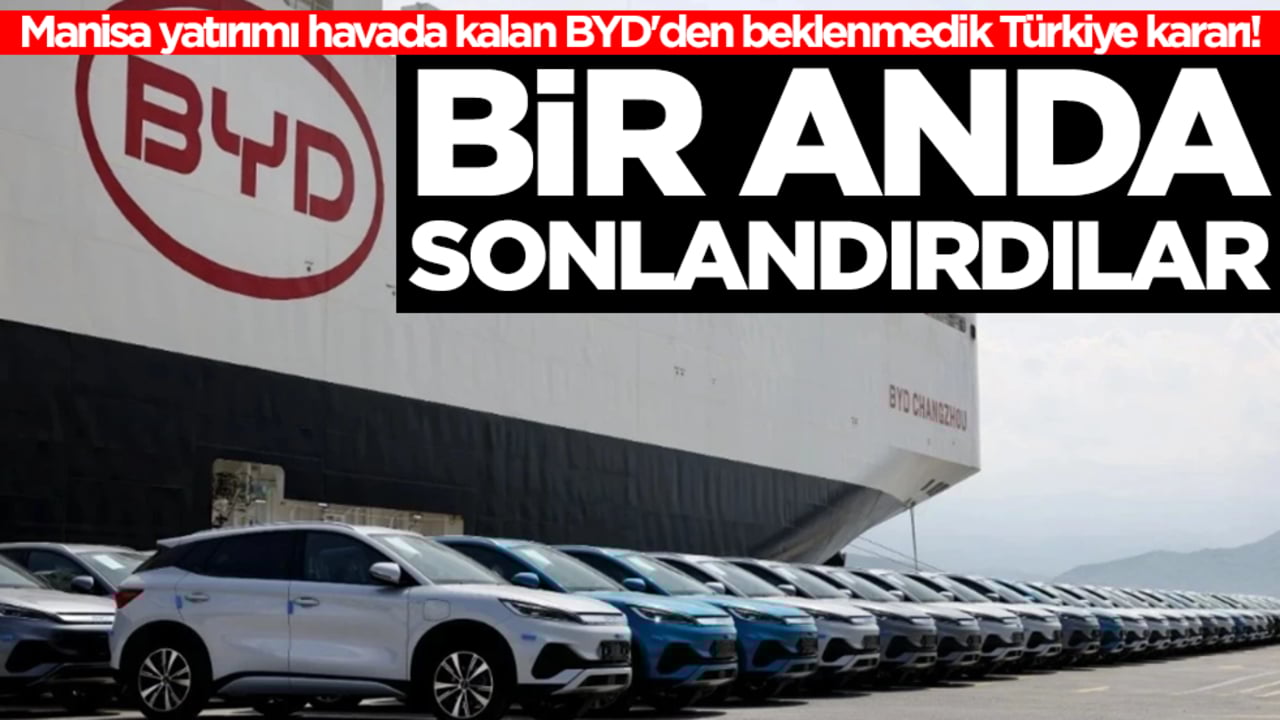 Manisa yatırımı havada kalan BYD'den beklenmedik Türkiye kararı! Bir anda sonlandırdılar