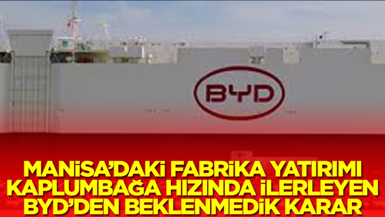 Manisa'daki fabrika yatırımı kaplumbağa hızında ilerleyen BYD'den beklenmedik karar