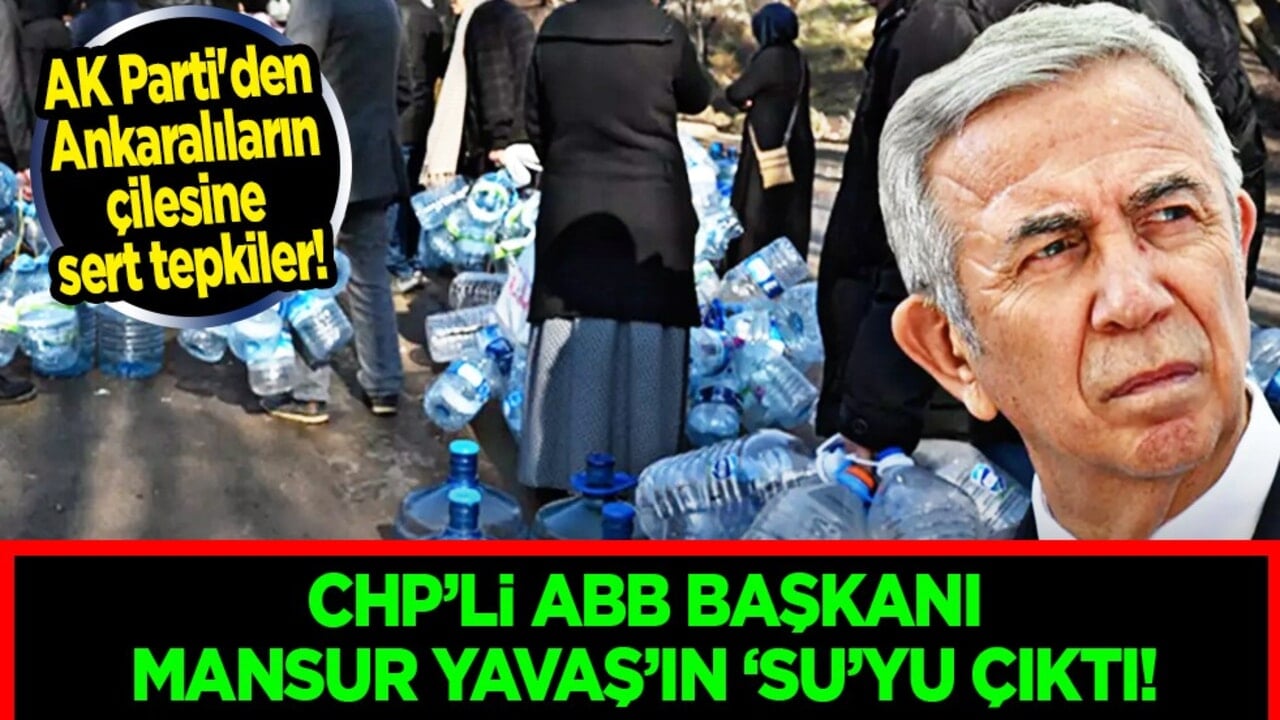 Mansur Yavaş'ın 'su'yu çıktı: AK Parti'den sert tepkiler! AK Parti: Ankara'da su yok maalesef...