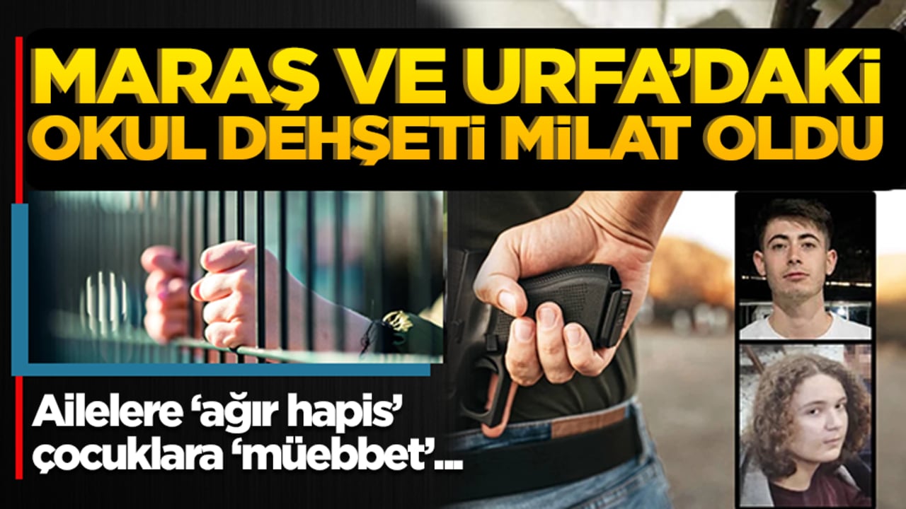 Maraş ve Urfa’daki okul dehşeti milat oldu! Ailelere ‘ağır hapis’, çocuklara ‘müebbet’ yolu açılıyor