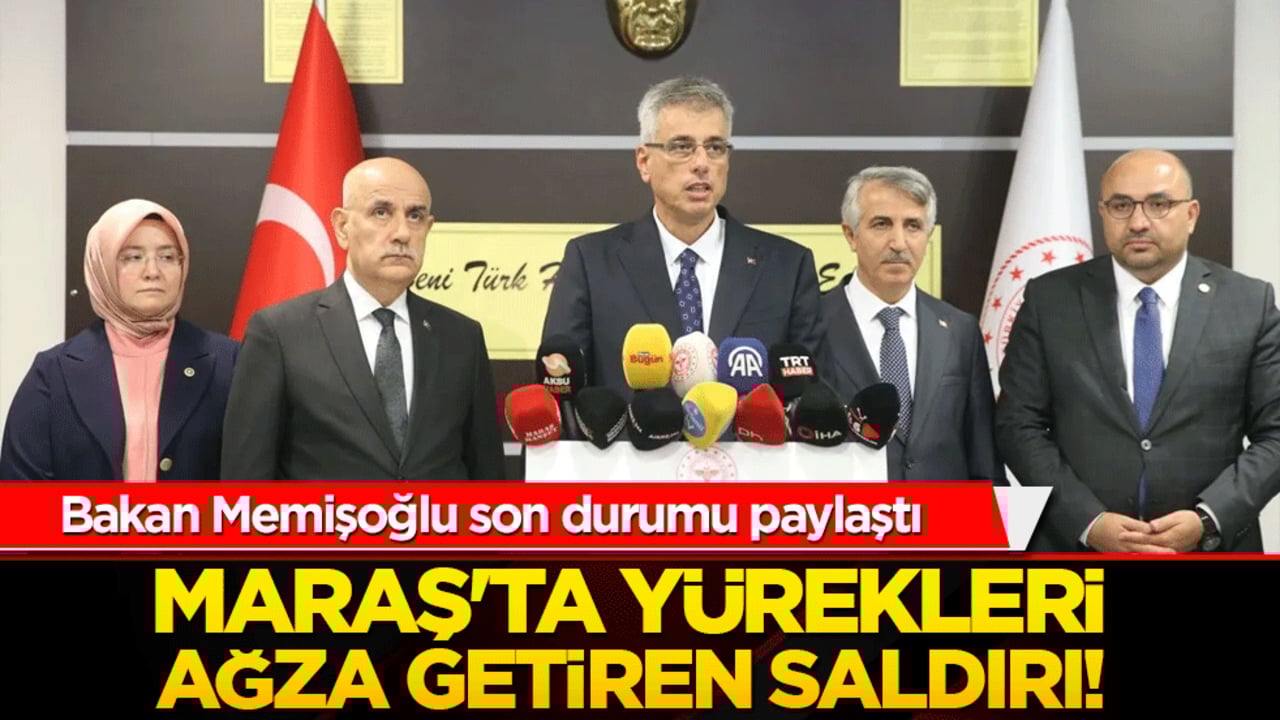 Maraş'ta yürekleri ağza getiren saldırı! Bakan Memişoğlu son durumu paylaştı