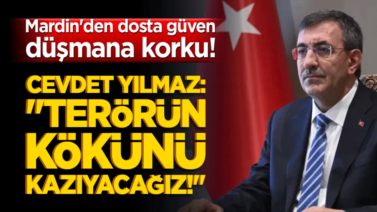 Mardin'den dosta güven düşmana korku! Cevdet Yılmaz: "Terörün kökünü kazıyacağız!"