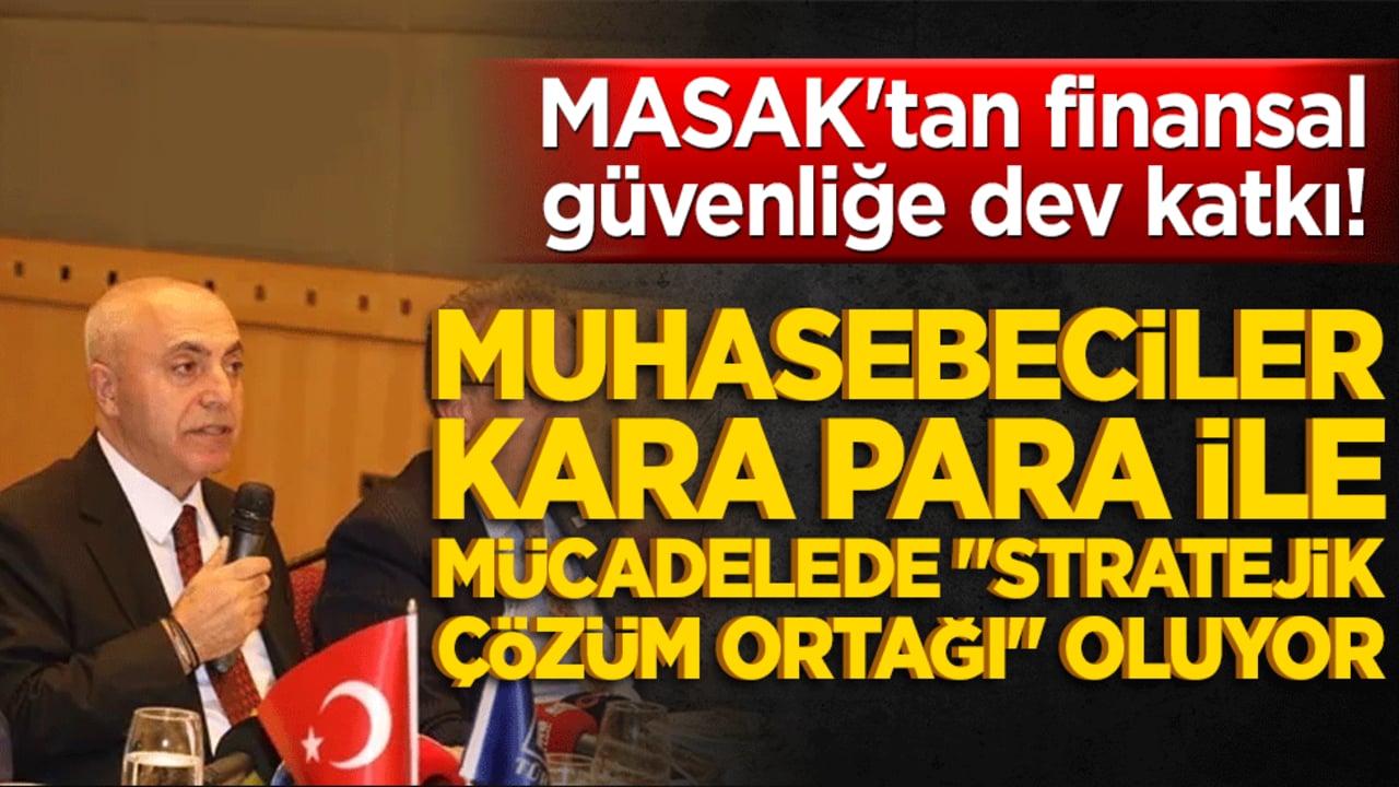 MASAK'tan finansal güvenliğe dev katkı! Muhasebeciler kara para ile mücadelede "stratejik çözüm ortağı" oluyor
