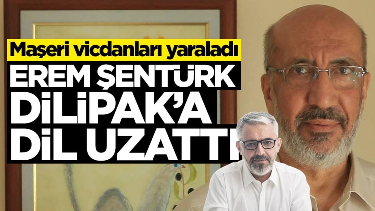 Maşeri vicdanları yaraladı! Erem Şentürk Dilipak’a dil uzattı