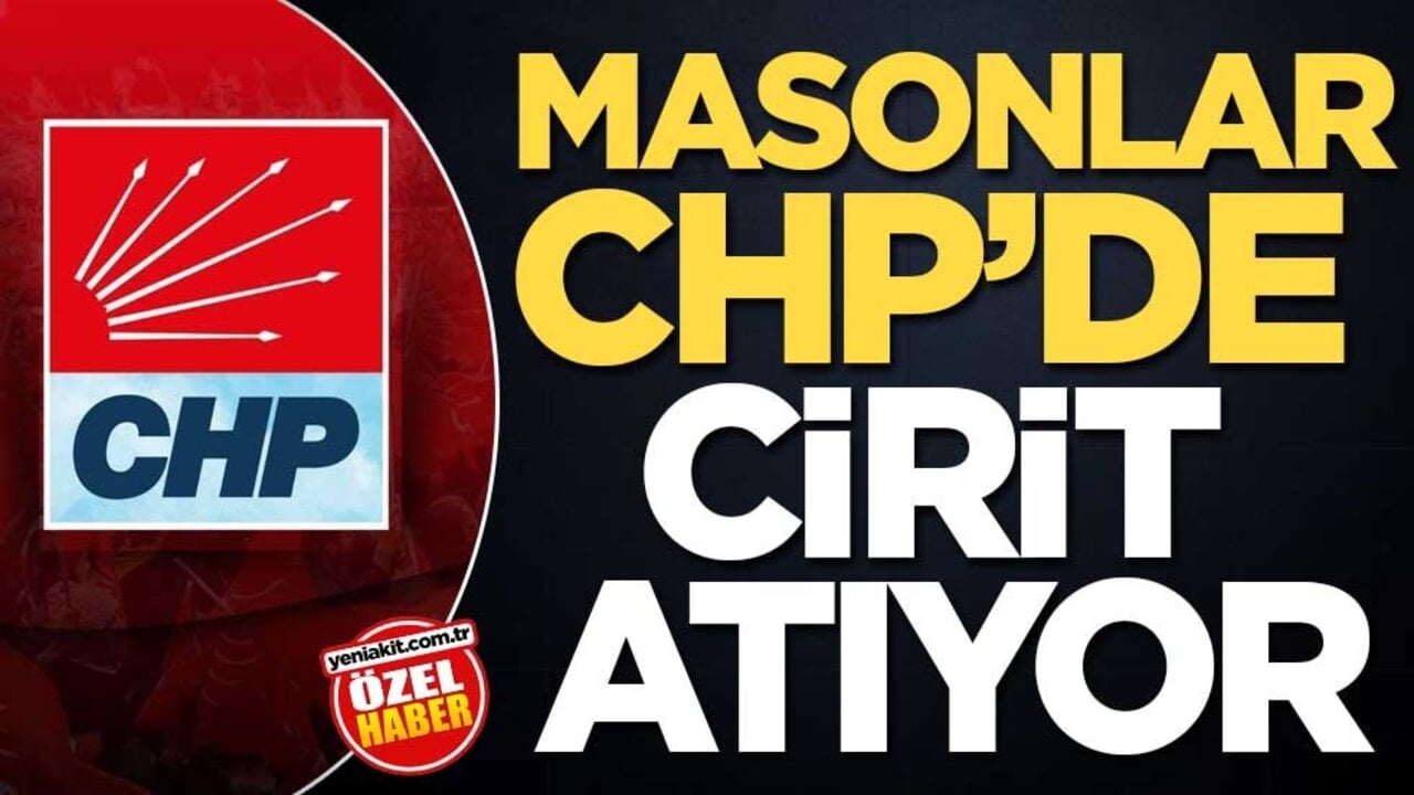 Masonlar CHP’de cirit atıyor