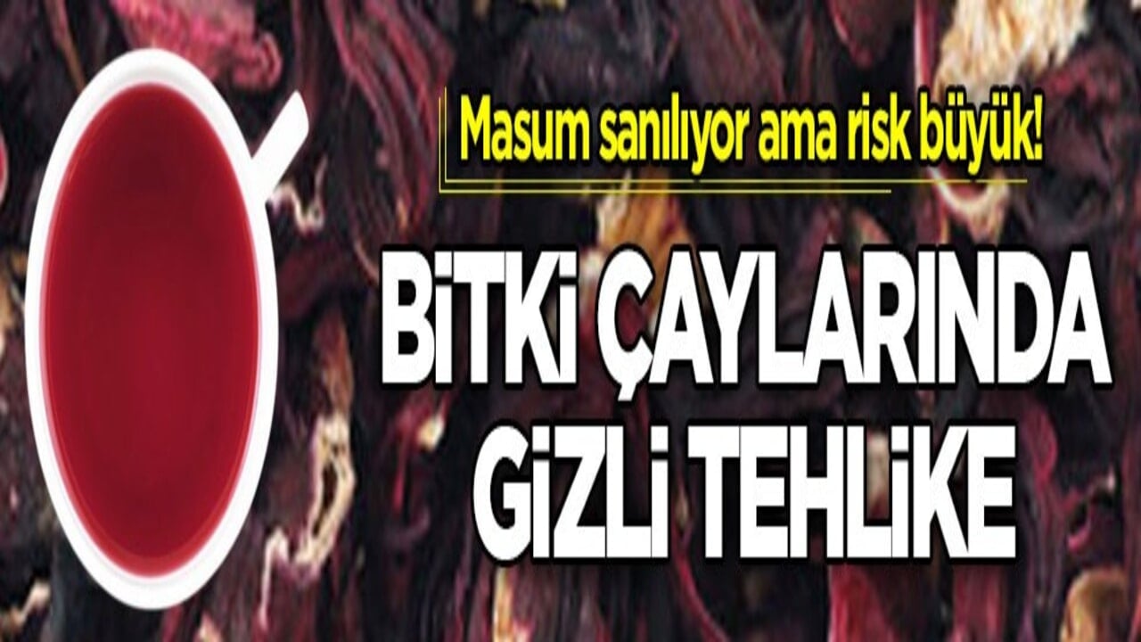 Masum sanılıyor ama risk büyük! Bitki çaylarında gizli tehlike