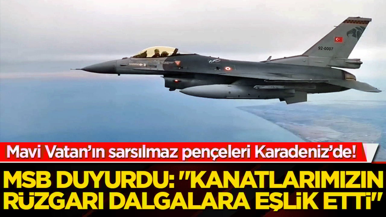 Mavi Vatan’ın sarsılmaz pençeleri Karadeniz’de! MSB duyurdu: "Kanatlarımızın rüzgarı dalgalara eşlik etti"