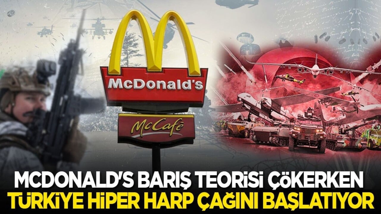 McDonald's barış teorisi çökerken Türkiye hiper harp çağını başlatıyor