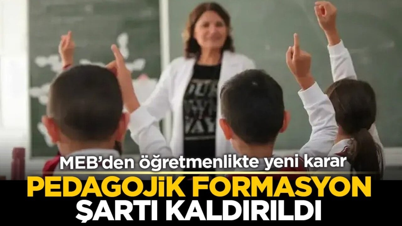 MEB’den öğretmenlikte yeni karar: Pedagojik formasyon şartı kaldırıldı