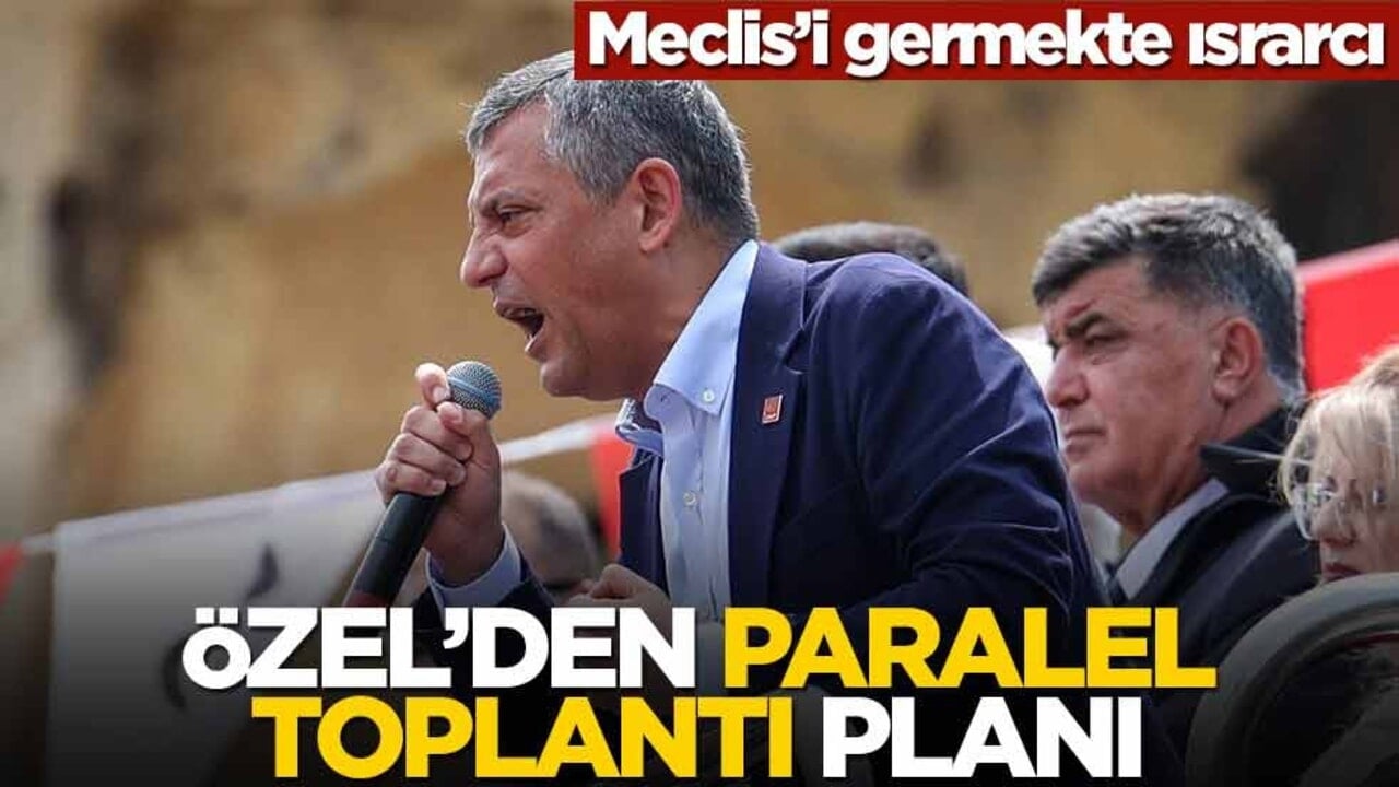 Meclis’i germekte ısrarcı! Özel’den paralel toplantı planı