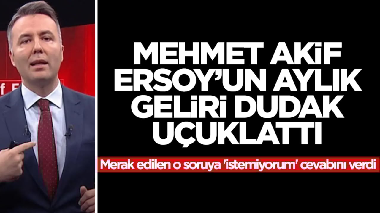 Mehmet Akif Ersoy'un aylık geliri dudak uçuklattı! Merak edilen o soruya 'istemiyorum' cevabını verdi