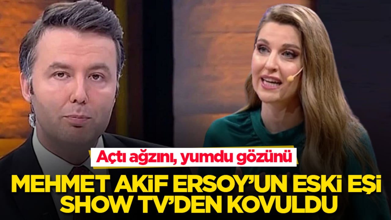 Mehmet Akif Ersoy’un eski eşi Show TV’den kovuldu! Açtı ağzını, yumdu gözünü