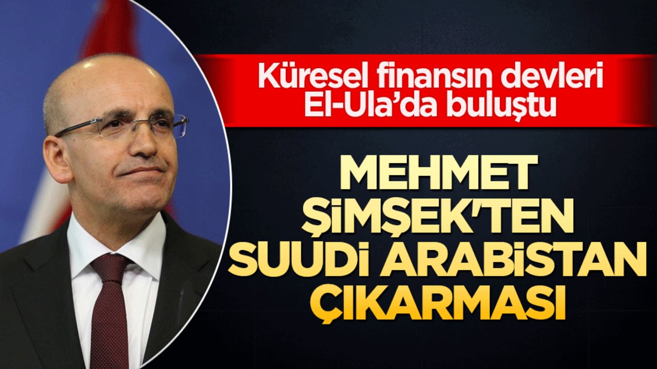 Mehmet Şimşek'ten Suudi Arabistan çıkarması