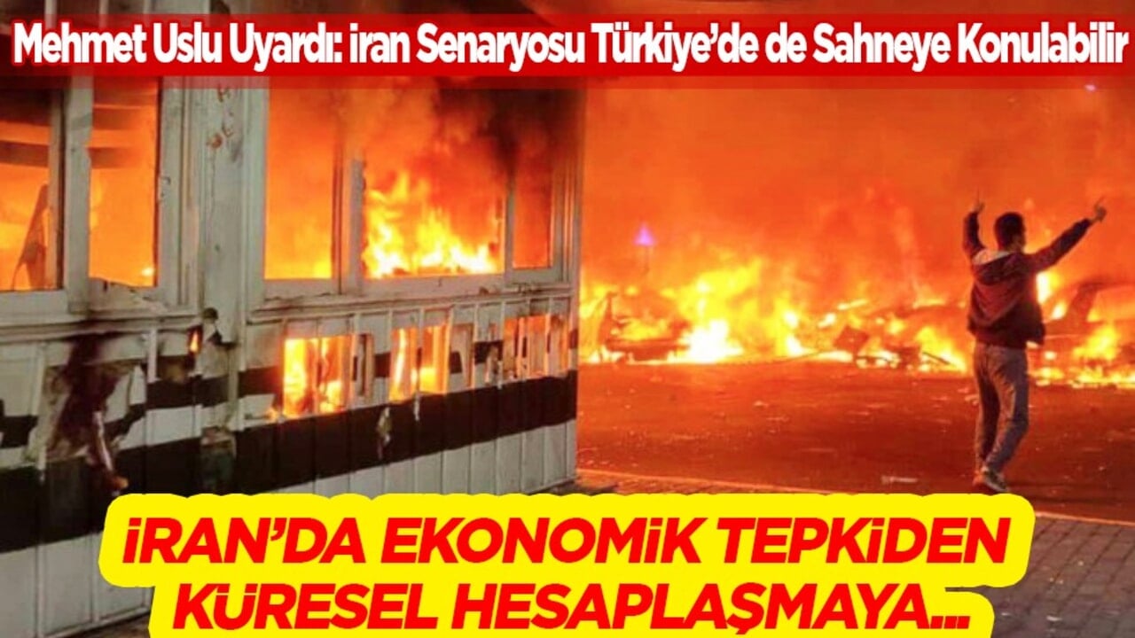 Mehmet Uslu Uyardı: İran Senaryosu Türkiye’de de Sahneye Konulabilir