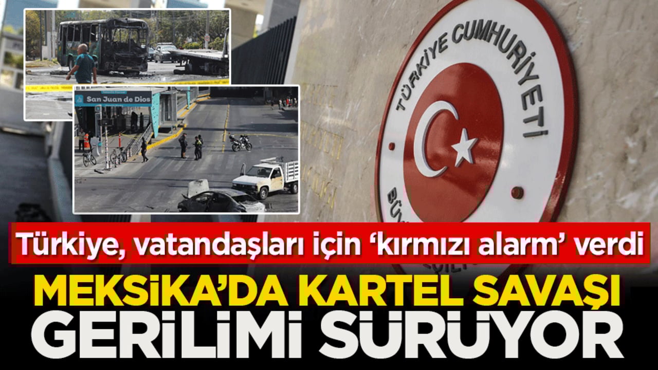 Meksika’da kartel savaşı gerilimi sürüyor: Türkiye, vatandaşları için ‘kırmızı alarm’ verdi