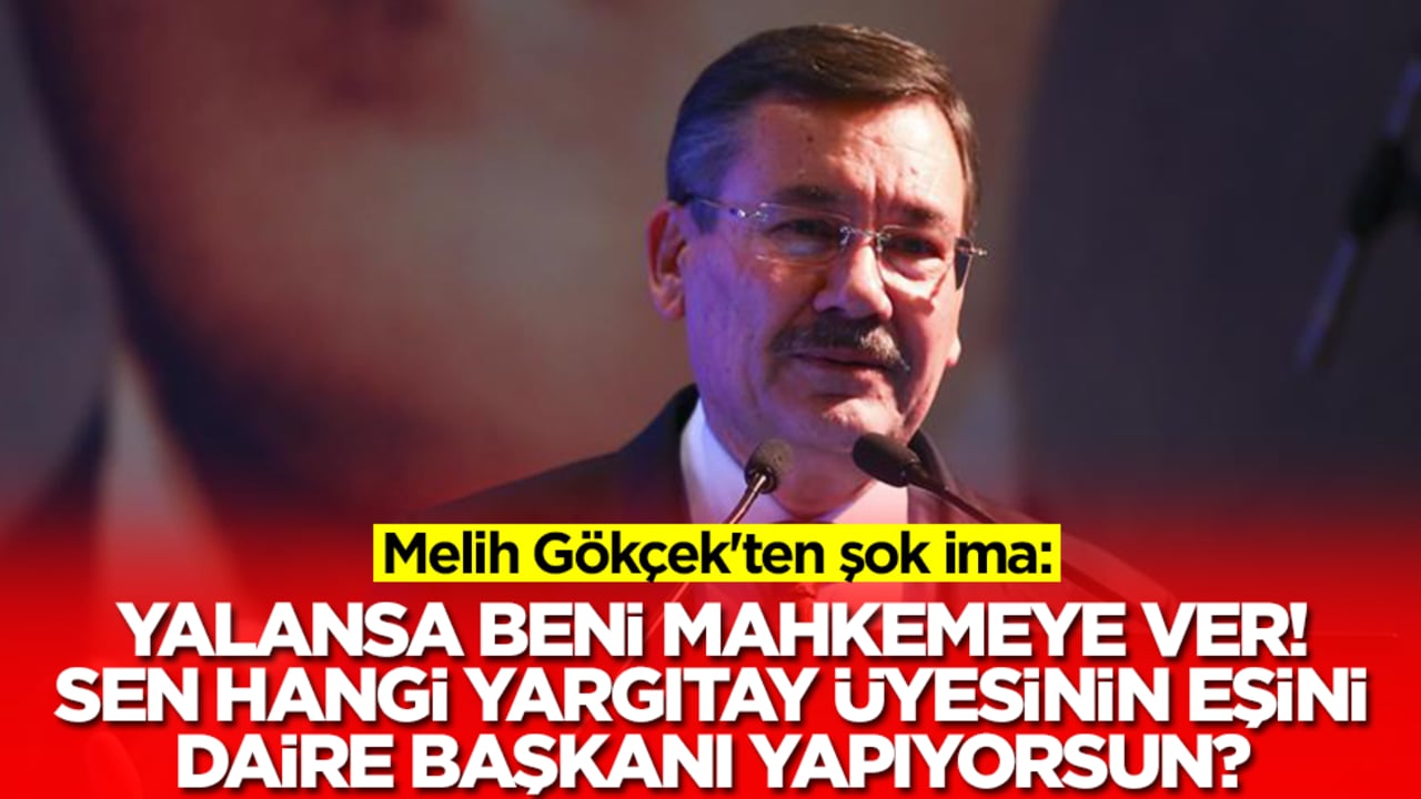 Melih Gökçek'ten şok ima: Yalansa beni mahkemeye ver, sen hangi Yargıtay üyesinin hanımını daire başkanı yapıyorsun?