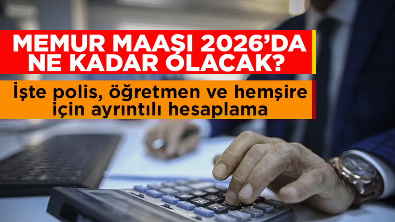 Memur maaşı 2026’da ne kadar olacak? İşte polis, öğretmen ve hemşire için ayrıntılı hesaplama