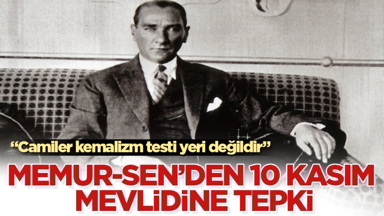 Memur-Sen’den 10 Kasım mevlidine tepki: Camiler kemalizm testi yeri değildir