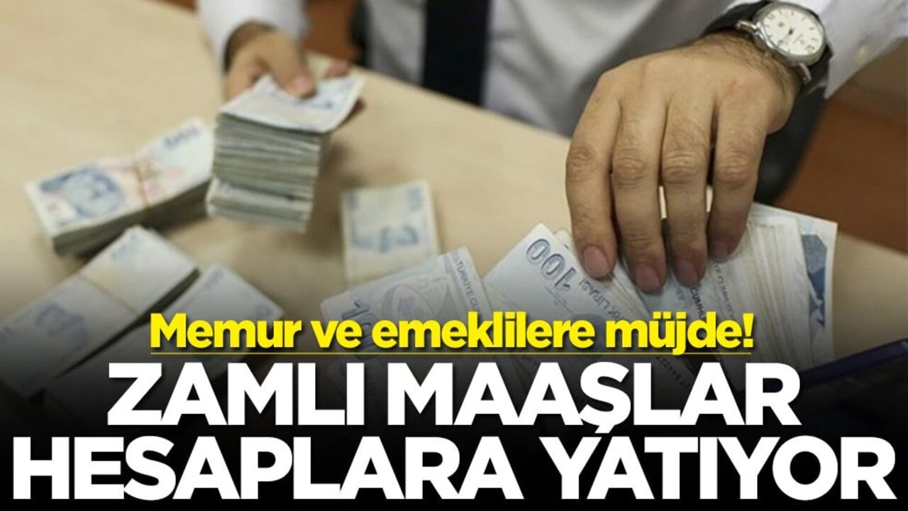 Memur ve emeklilere müjde! Zamlı maaşlar hesaplara yatıyor