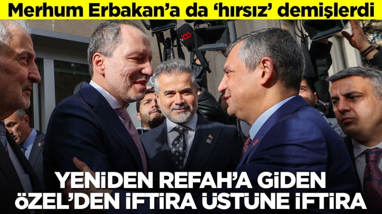 Merhum Erbakan’a da ‘hırsız’ demişlerdi! Yeniden Refah’a giden Özel’den iftira üstüne iftira