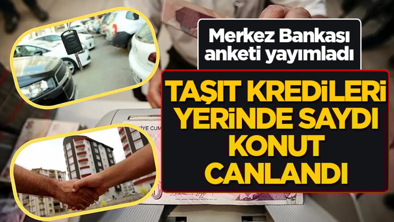 Merkez Bankası anketi yayımladı: Taşıt kredileri yerinde saydı, konut canlandı