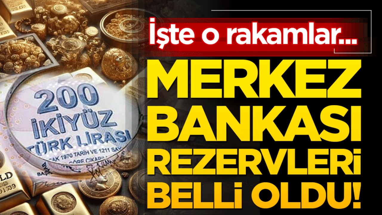 Merkez Bankası rezervleri belli oldu! İşte o rakamlar...