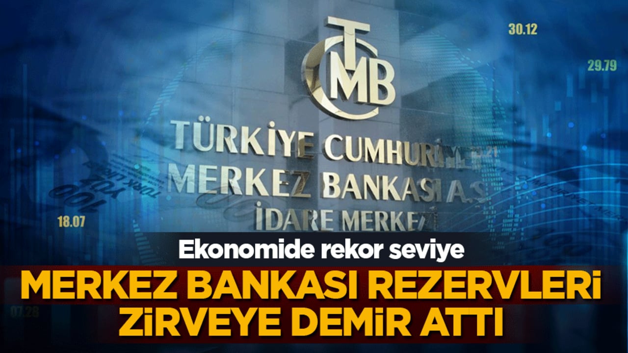 Merkez Bankası rezervlerinde tüm zamanların rekoru kırıldı