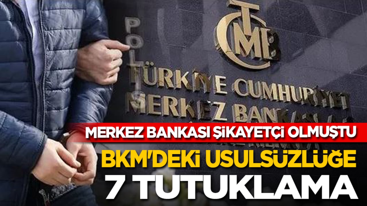 Merkez Bankası şikayetçi olmuştu: BKM'deki usulsüzlüğe 7 tutuklama